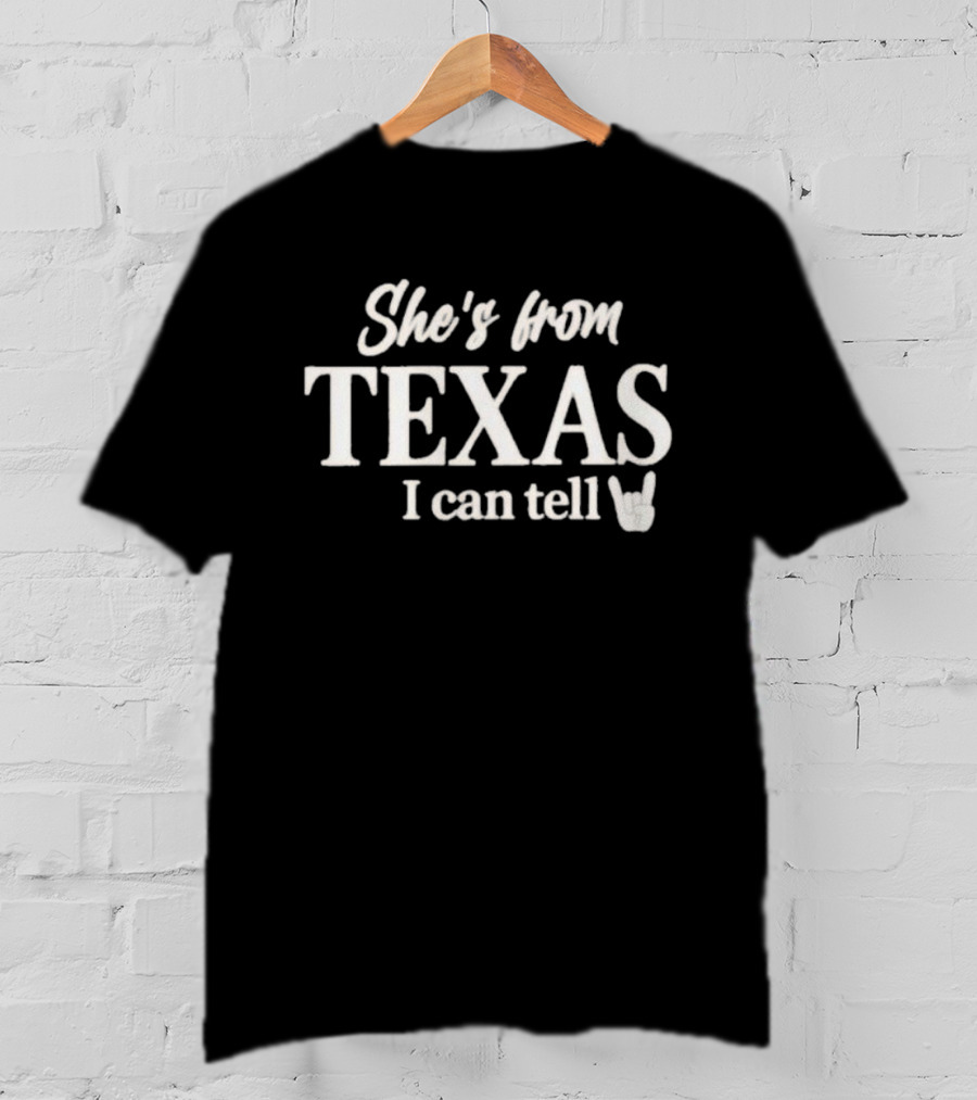 She's From Texas I Can Tell Texas Game Day T-Shirt