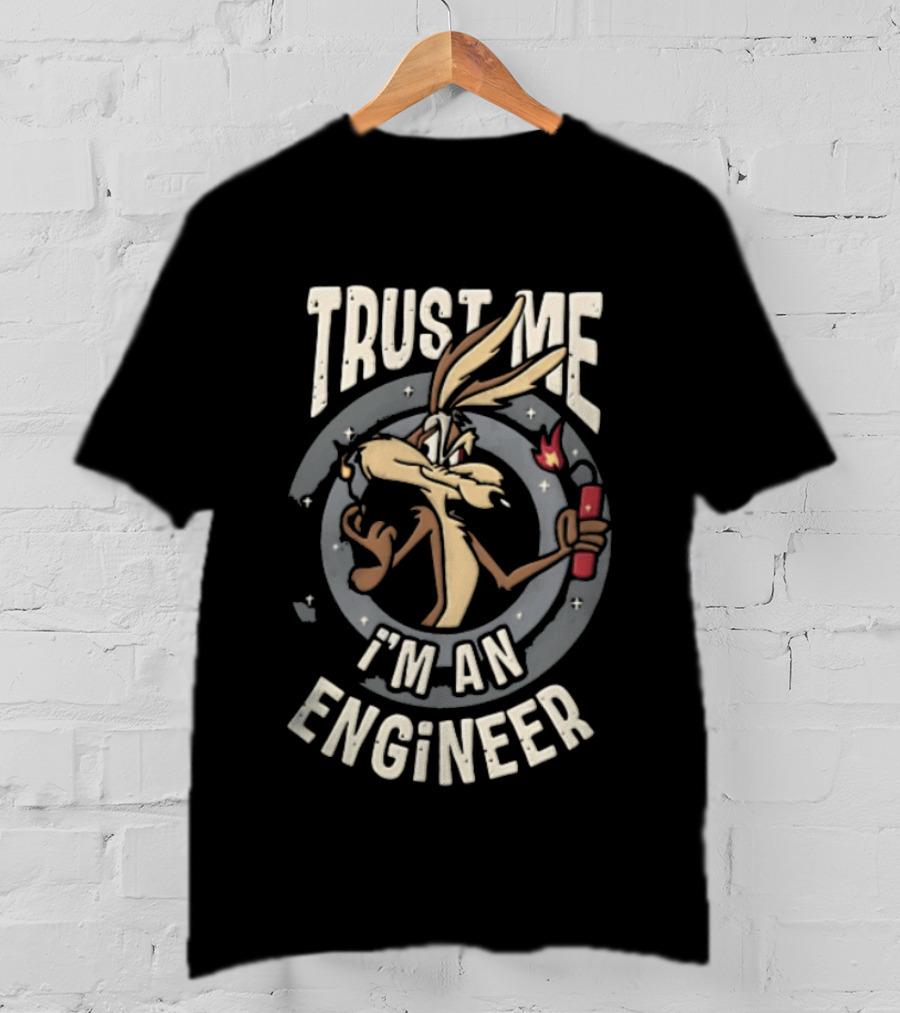 Trust Me I'm An Engineer Wile E Coyote Holding Lit Dynamite T-Shirt