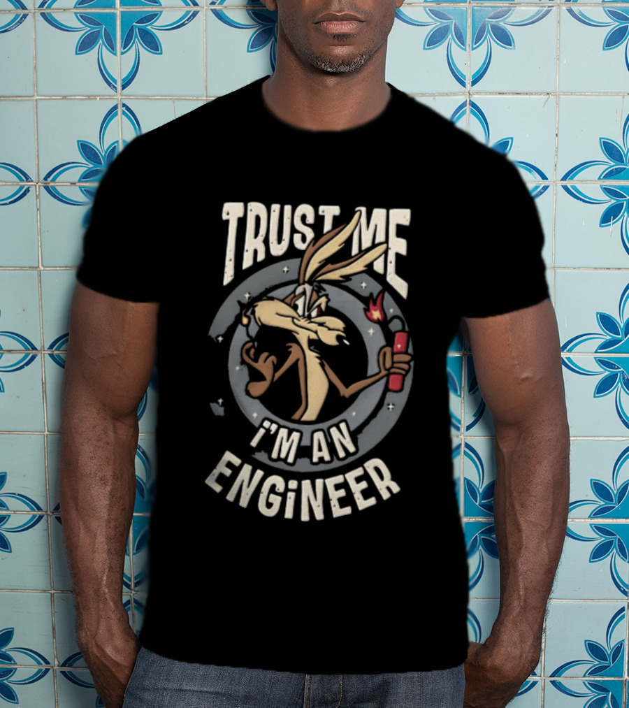 Trust Me I'm An Engineer Wile E Coyote Holding Lit Dynamite T-Shirt