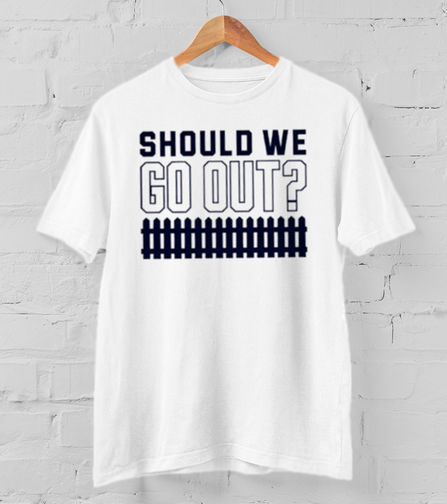 Should We Go Out Fence Dating Social T-Shirt