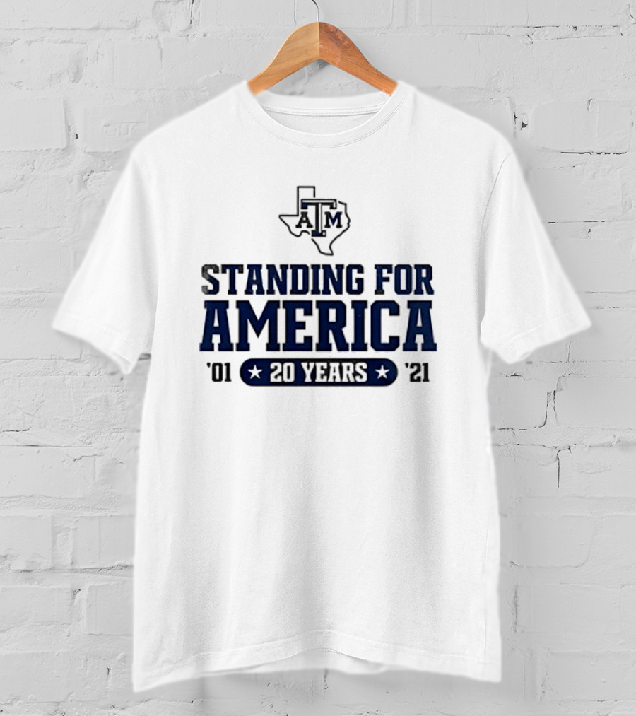 Texas A&M Standing For America 20 Years 2001 2021 T-Shirt