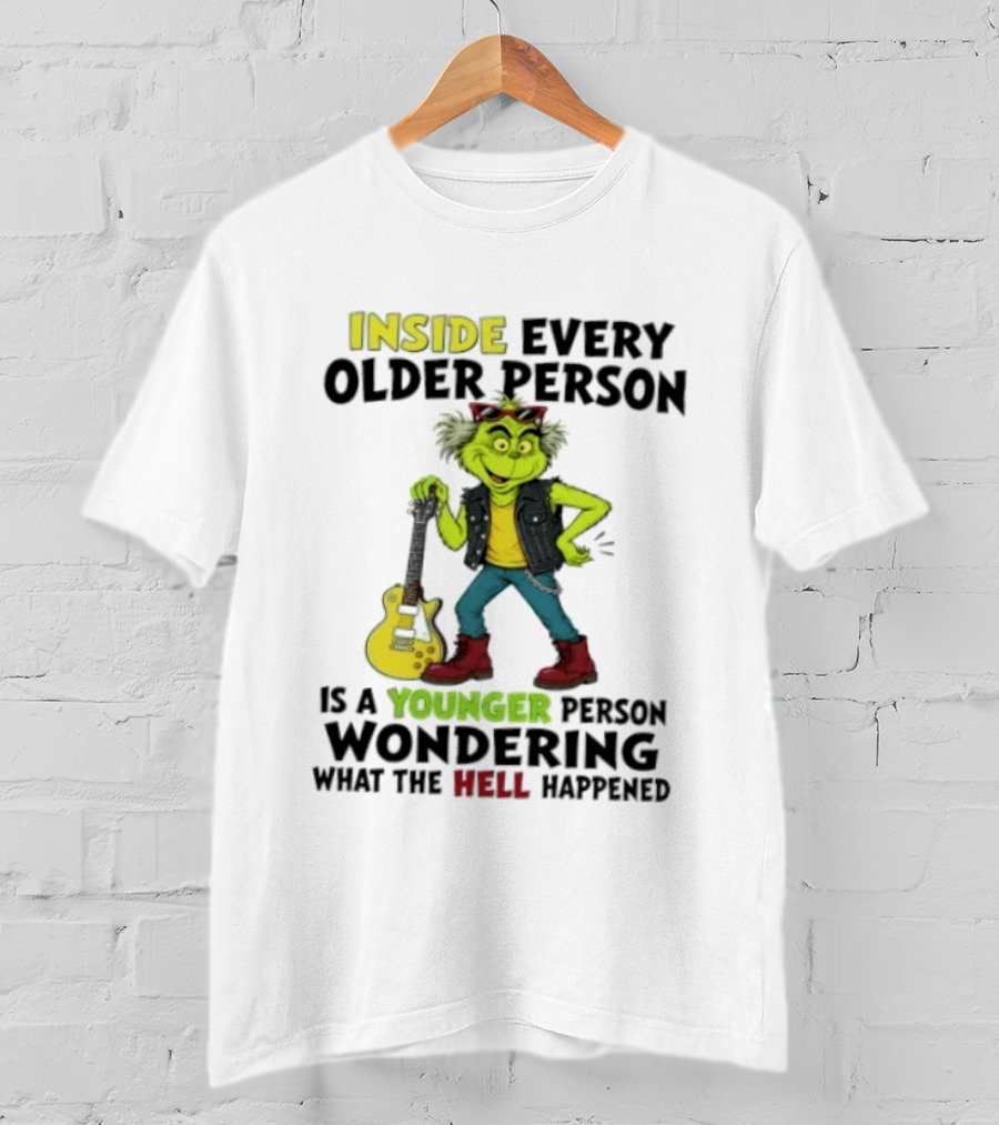 Inside Every Older Person Is A Younger Person Wondering What The Hell Happened Grinch Rock T-Shirt