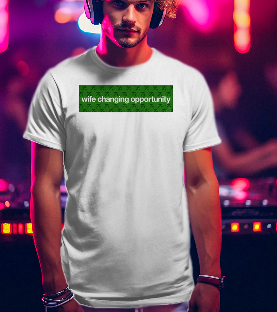 Wife Changing Opportunity Green 7 T-Shirt