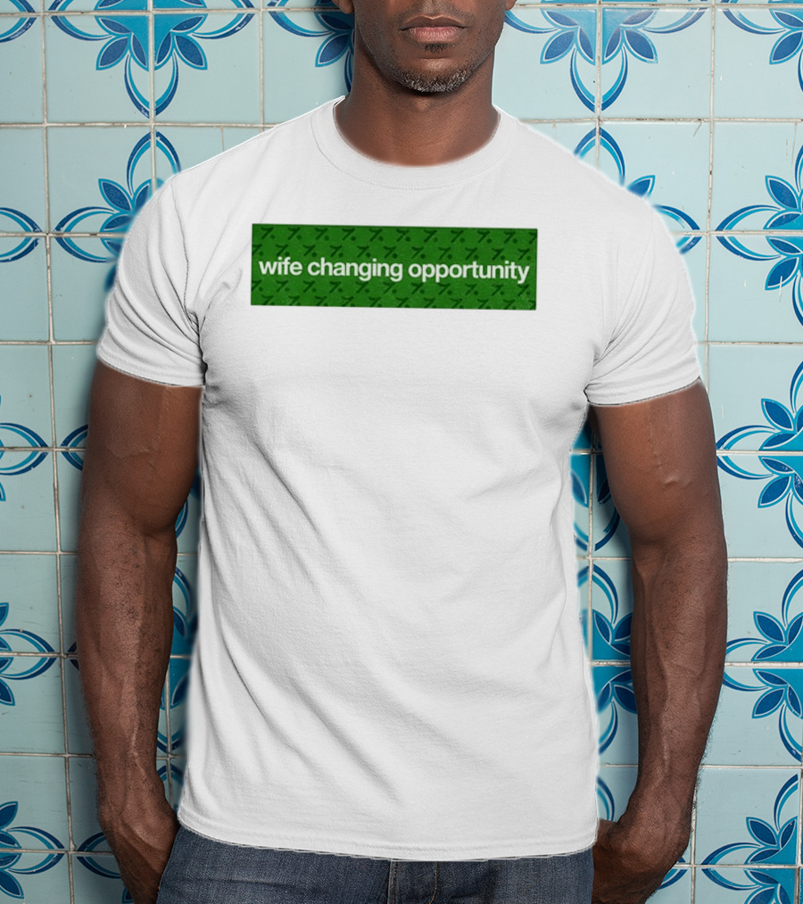 Wife Changing Opportunity Green 7 T-Shirt
