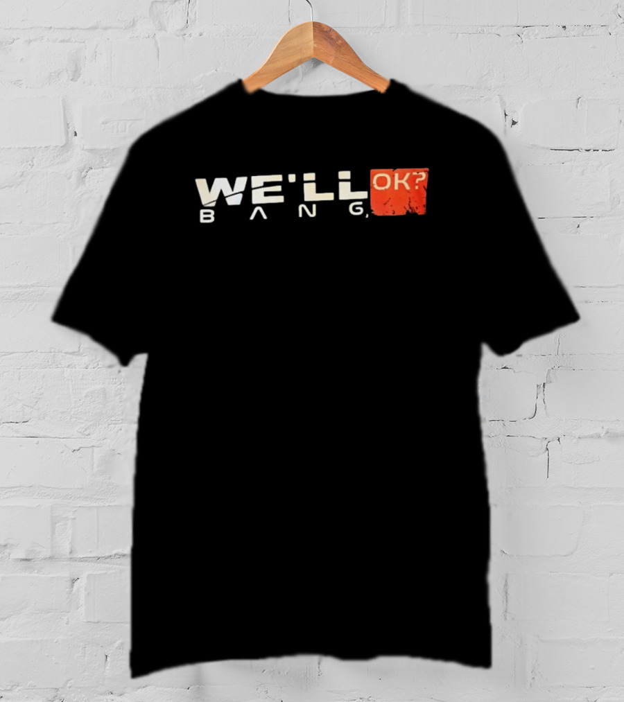We'll Bang OK Mass Effect Shepard Gaming Phrase T-Shirt
