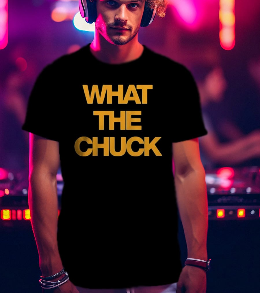 What The Chuck Pun Humor Expression T-Shirt