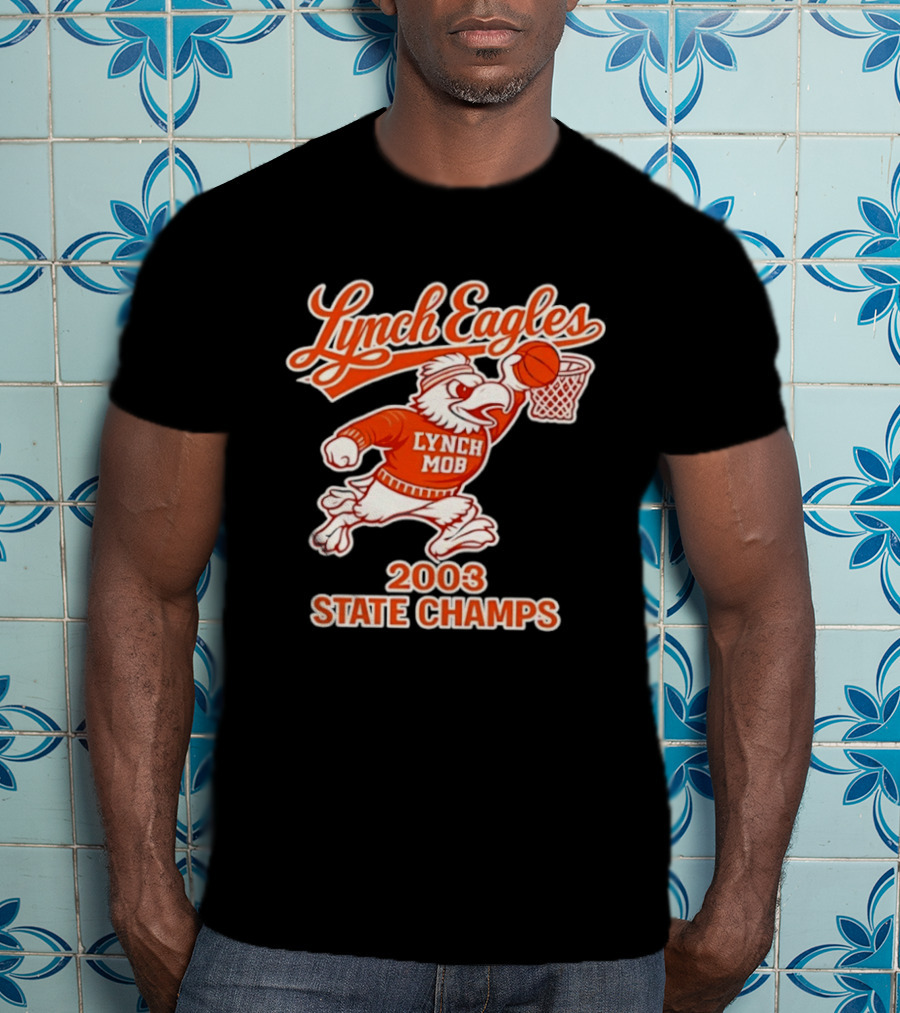Lynch Eagles Lynch Mob 2003 State Champs Basketball Team T-Shirt