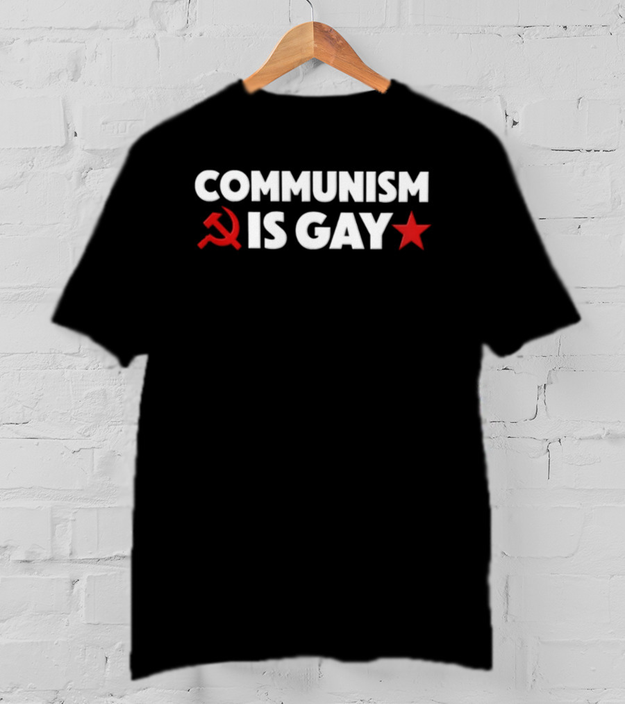 COMMUNISM IS GAY Political Humor With Red Star And Hammer Sickle T-Shirt