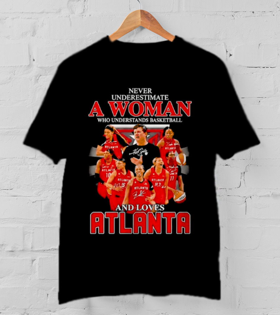 Never Underestimate A Woman Who Understands Basketball And Loves Atlanta Team Spirit And Passion T-Shirt