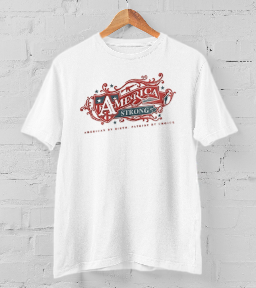 America Strong American By Birth Patriot By Choice T-Shirt