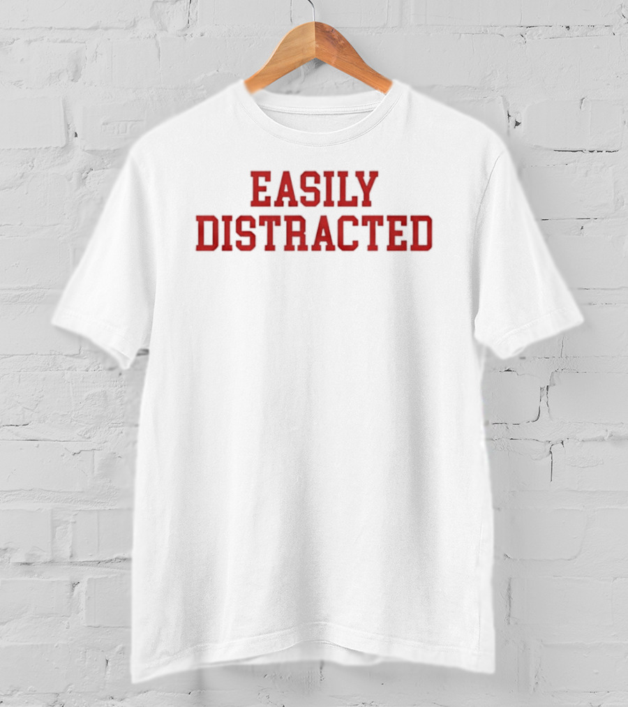 Easily Distracted Sarcastic Attention Span Humor T-Shirt