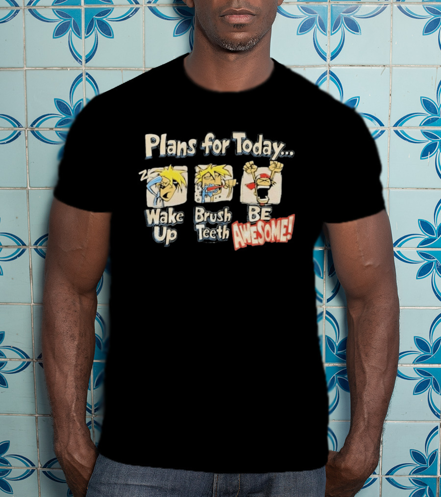 Plans For Today Wake Up Brush Teeth Be Awesome Comic T-Shirt