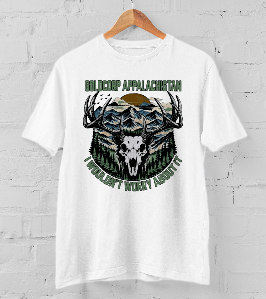 Goldcorp Appalachistan Deer Skull Antlers Mountain Landscape I Wouldn't Worry About It T-Shirt