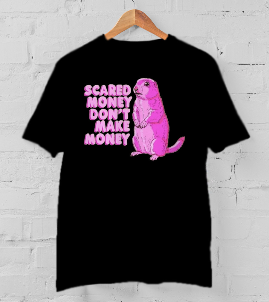 Scared Money Don't Make Money Prairie Dog Graphic Pink Humor T-Shirt