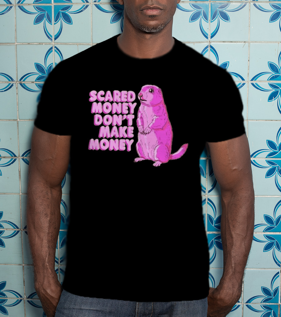 Scared Money Don't Make Money Prairie Dog Graphic Pink Humor T-Shirt