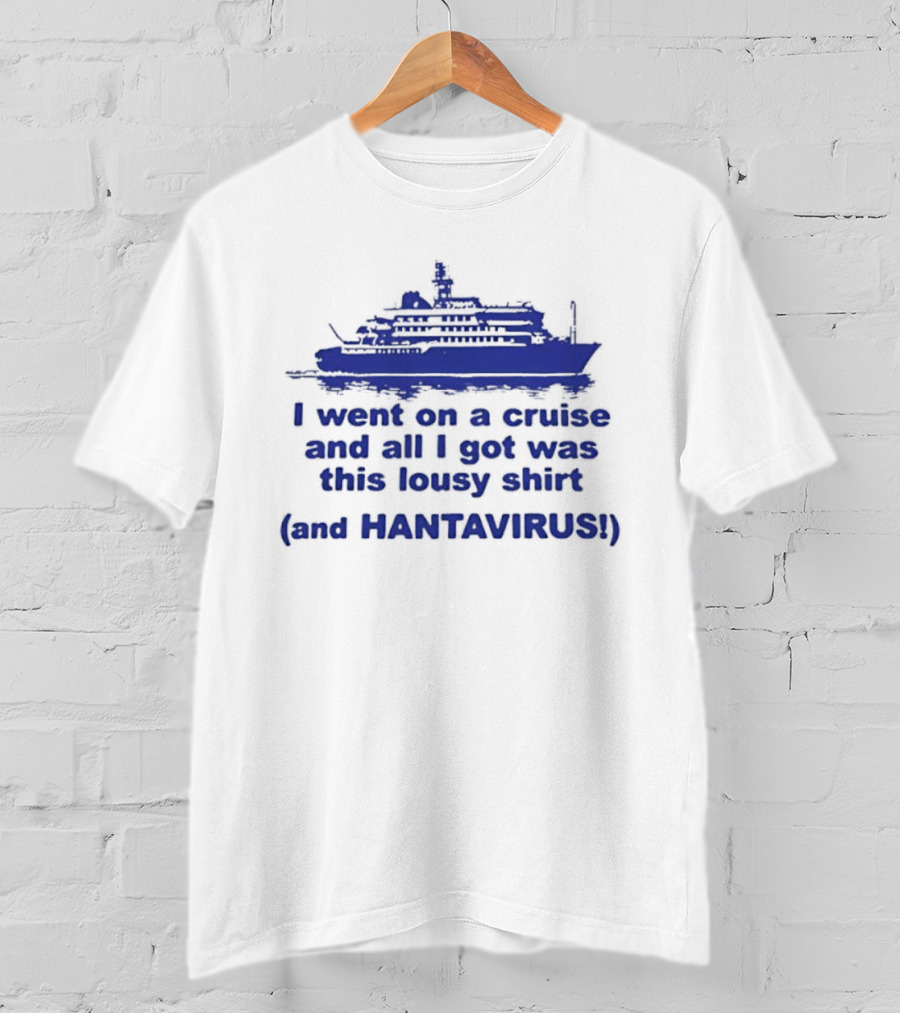 I Went On A Cruise And All I Got Was This Lousy And Hantavirus T-Shirt