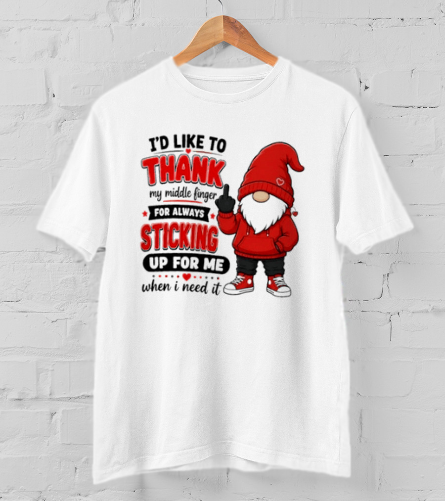 I'd Like To Thank My Middle Finger For Always Sticking Up For Me When I Need It Gnome T-Shirt