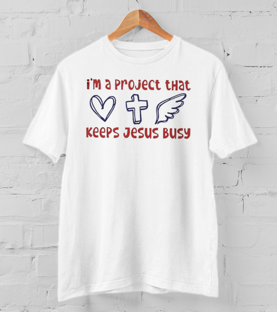 I'm A Project That Keeps Jesus Busy Heart Cross Wing T-Shirt