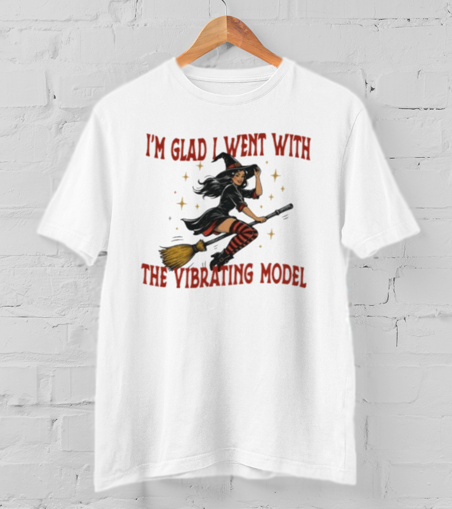 I'm Glad I Went With The Vibrating Model Halloween Witch Broomstick T-Shirt