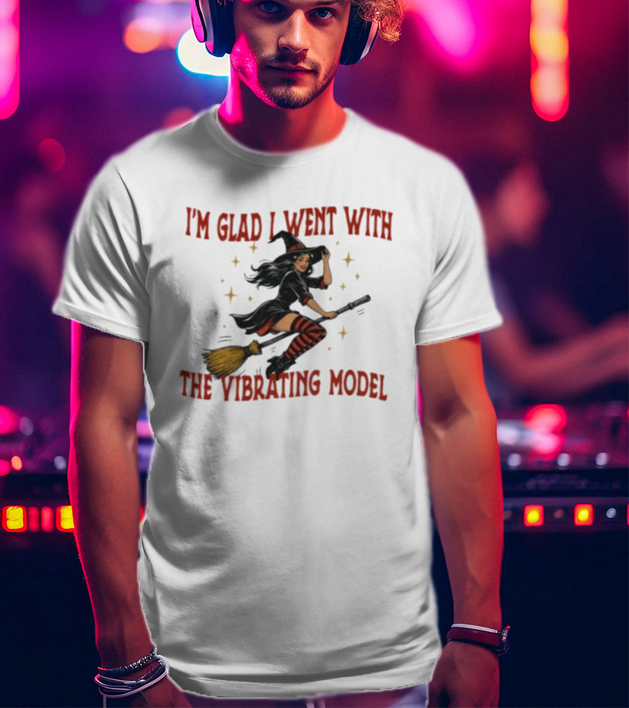 I'm Glad I Went With The Vibrating Model Halloween Witch Broomstick T-Shirt