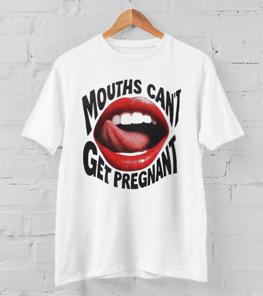 Mouths Can't Get Pregnant Red Lips Tongue Out T-Shirt