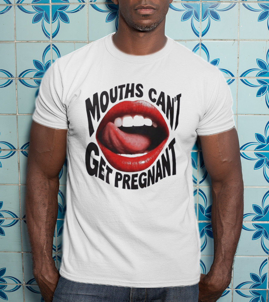 Mouths Can't Get Pregnant Red Lips Tongue Out T-Shirt