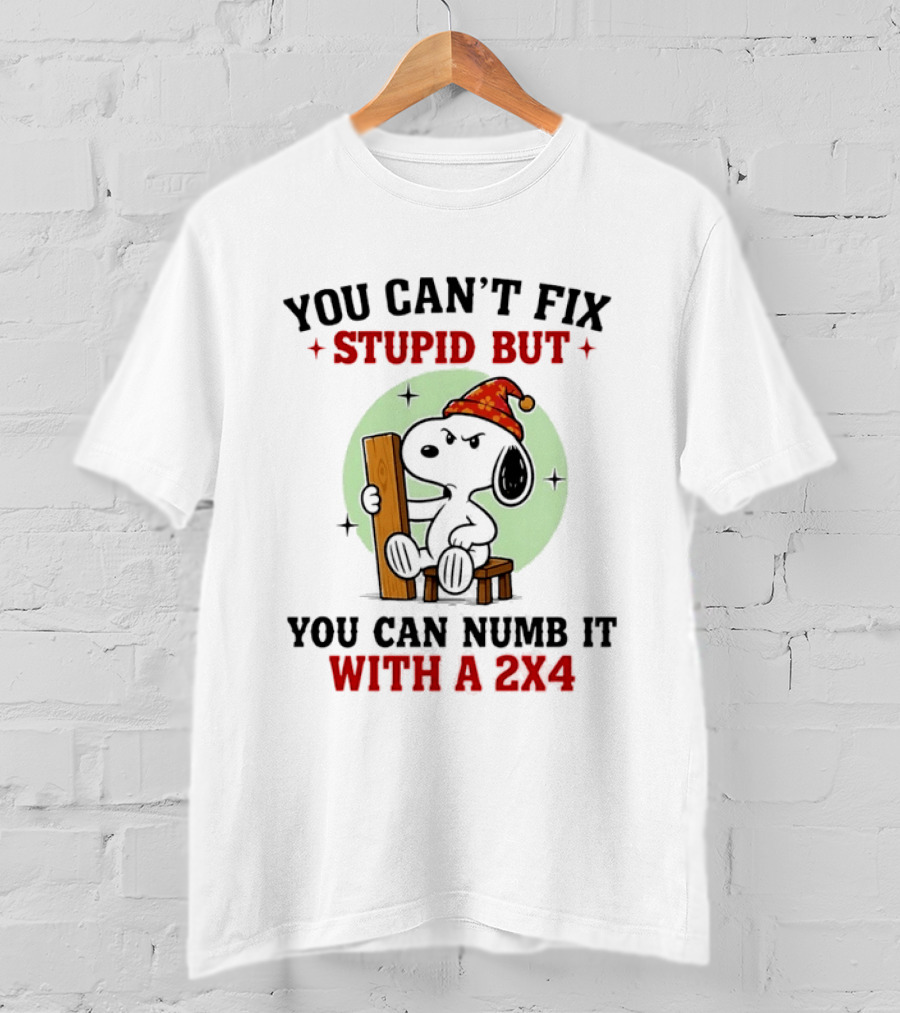 Snoopy You Can't Fix Stupid But You Can Numb It With A 2×4 T-Shirt