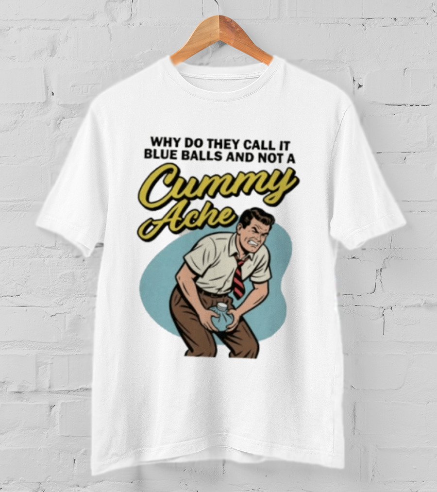 Why Do They Call It Blue Balls And Not A Cummy Ache Vintage Comic Style Man Groin Ache Image T-Shirt