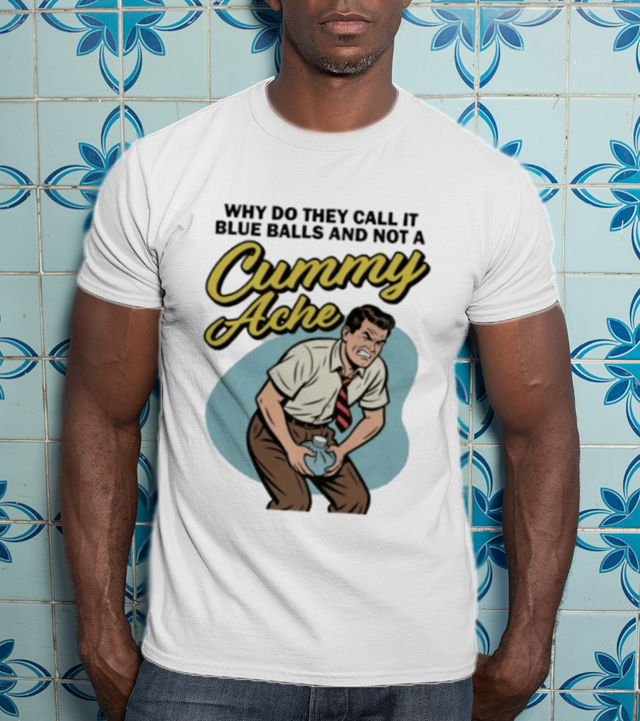 Why Do They Call It Blue Balls And Not A Cummy Ache Vintage Comic Style Man Groin Ache Image T-Shirt
