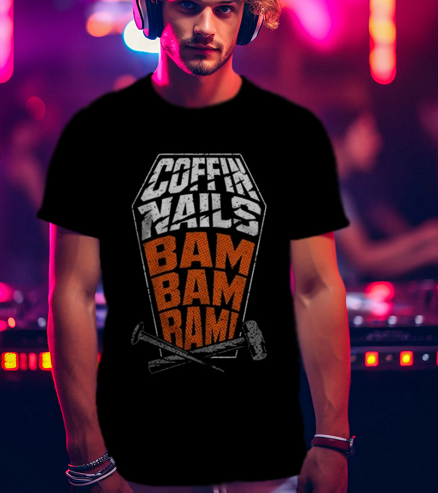 Coffin Nails Bam Bam Bam Hammer And Nails T-Shirt