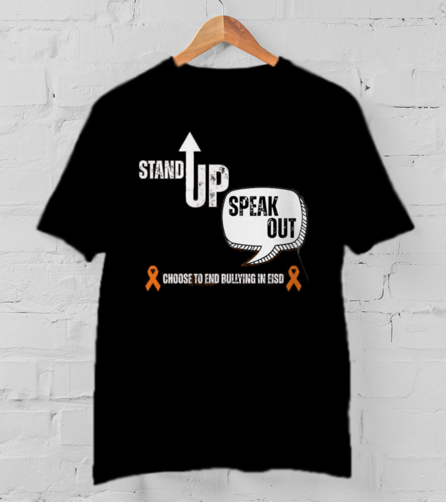 Stand Up Speak Out Choose To End Bullying In EISD T-Shirt