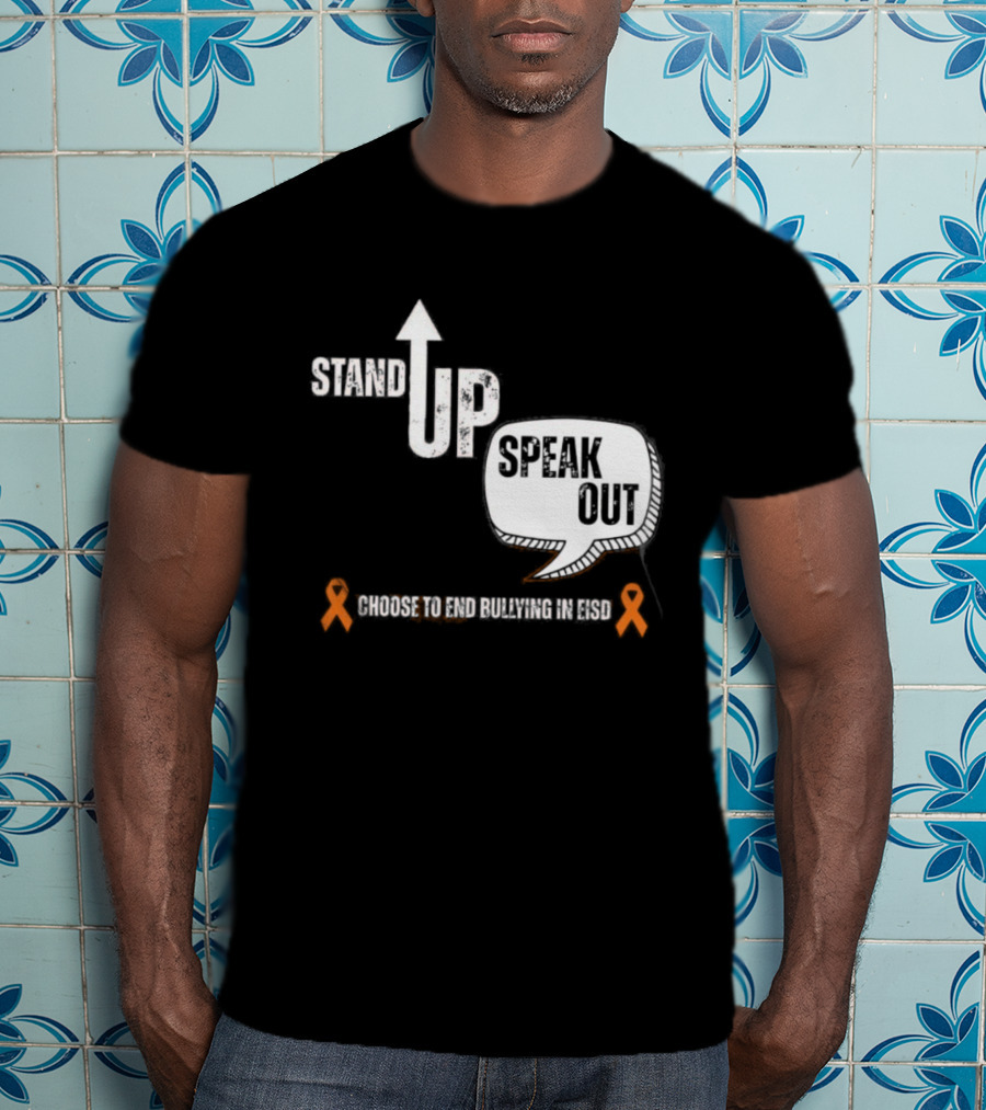 Stand Up Speak Out Choose To End Bullying In EISD T-Shirt