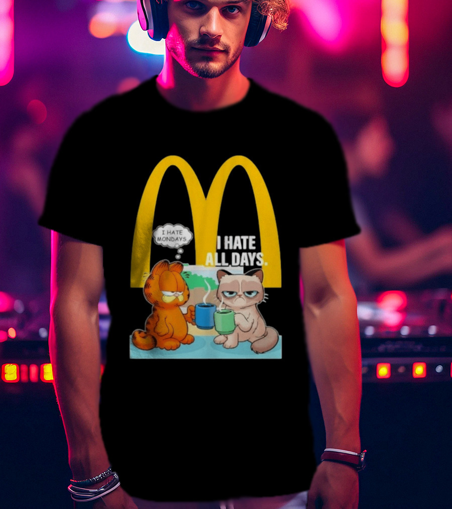 McDonald's Golden Arches With Grumpy Cat Lasagna Cat I Hate Mondays I Hate All Days T-Shirt