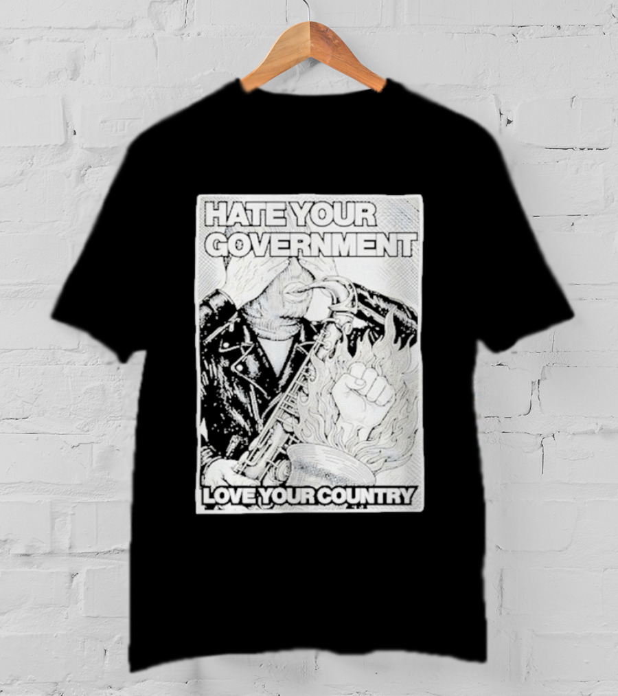 Hate Your Government Love Your Country Saxophone And Flaming Fist T-Shirt