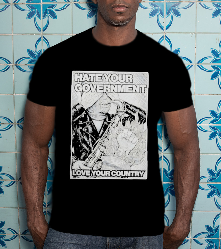 Hate Your Government Love Your Country Saxophone And Flaming Fist T-Shirt
