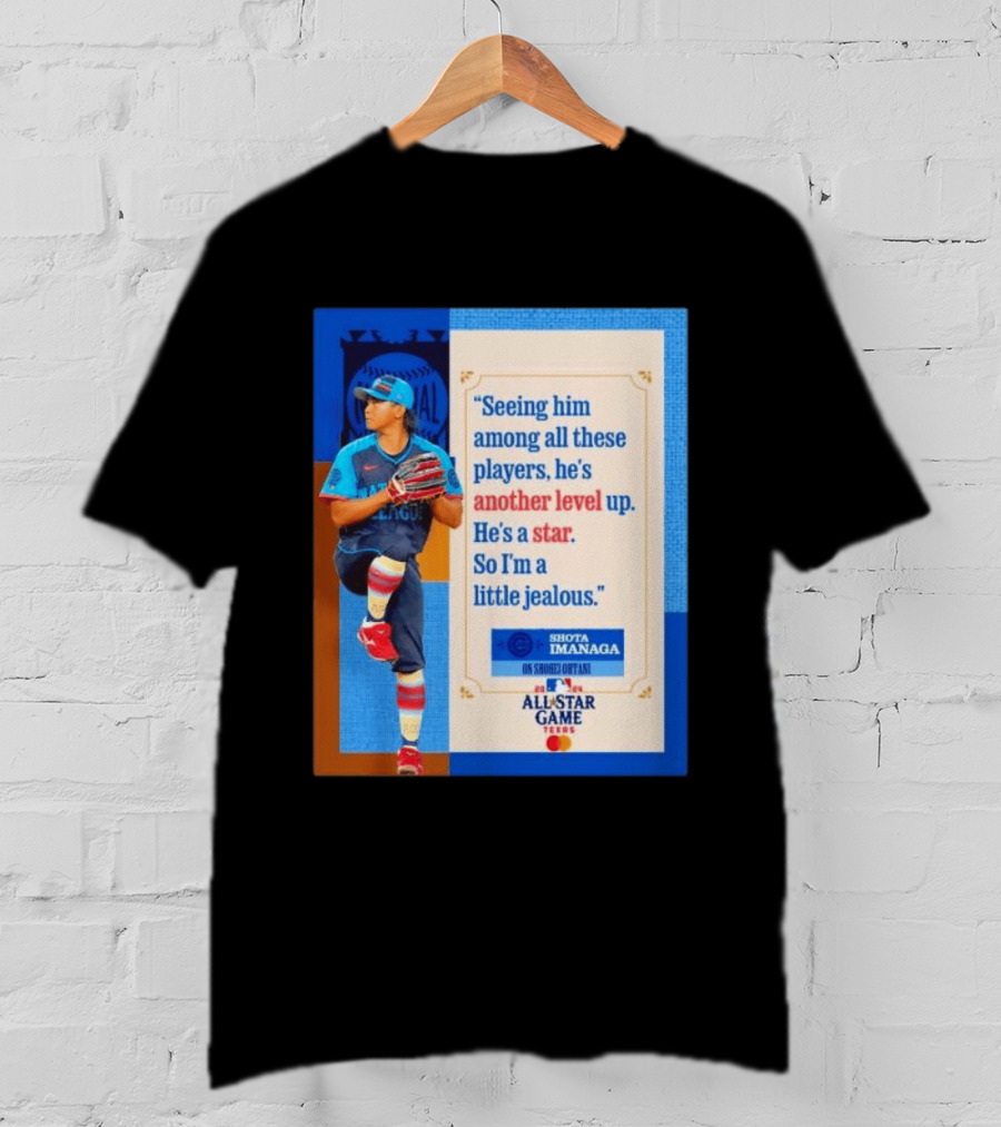 Shota Imanaga All Star Game Texas Quote On Shohei Ohtani Star Level T-Shirt