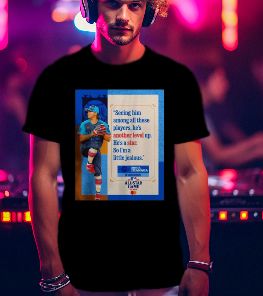 Shota Imanaga All Star Game Texas Quote On Shohei Ohtani Star Level T-Shirt
