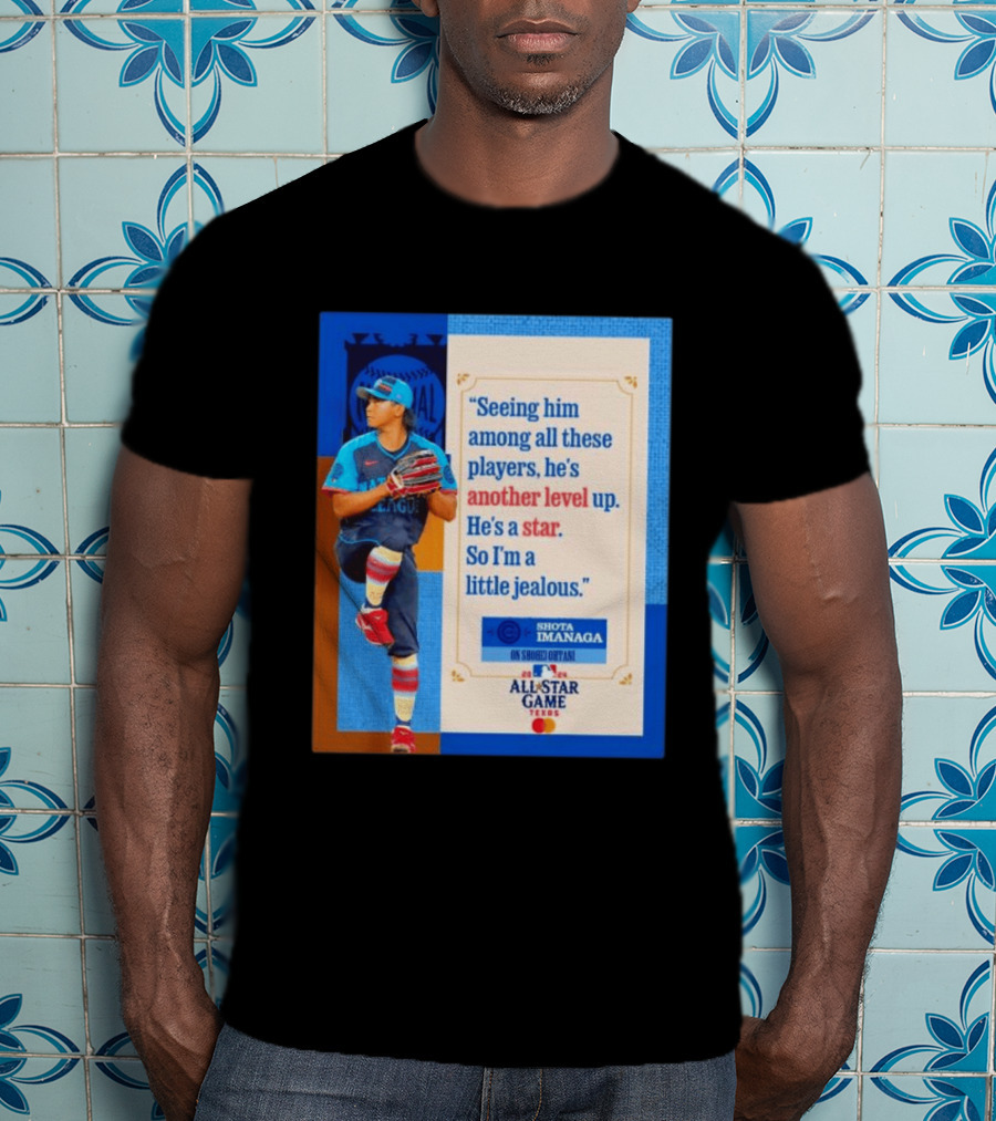 Shota Imanaga All Star Game Texas Quote On Shohei Ohtani Star Level T-Shirt