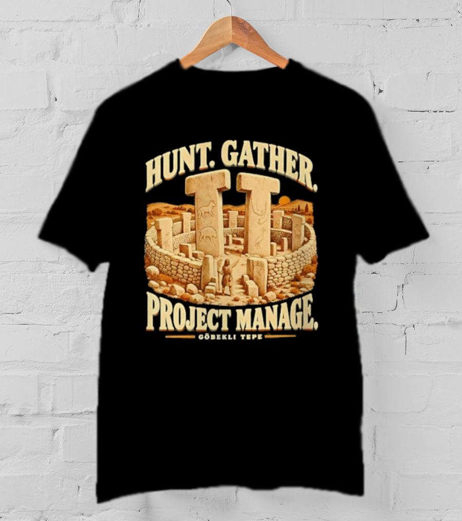 Hunt Gather Project Manage Göbekli Tepe Stone Circle Ancient History T-Shirt