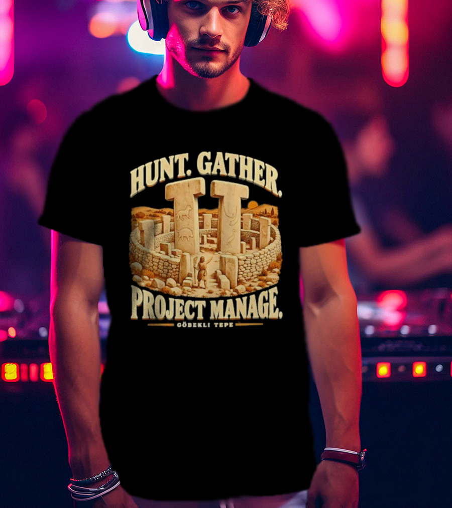 Hunt Gather Project Manage Göbekli Tepe Stone Circle Ancient History T-Shirt