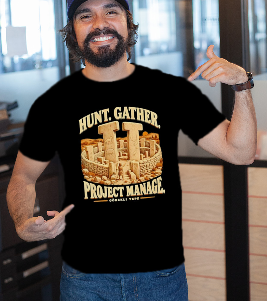 Hunt Gather Project Manage Göbekli Tepe Stone Circle Ancient History T-Shirt
