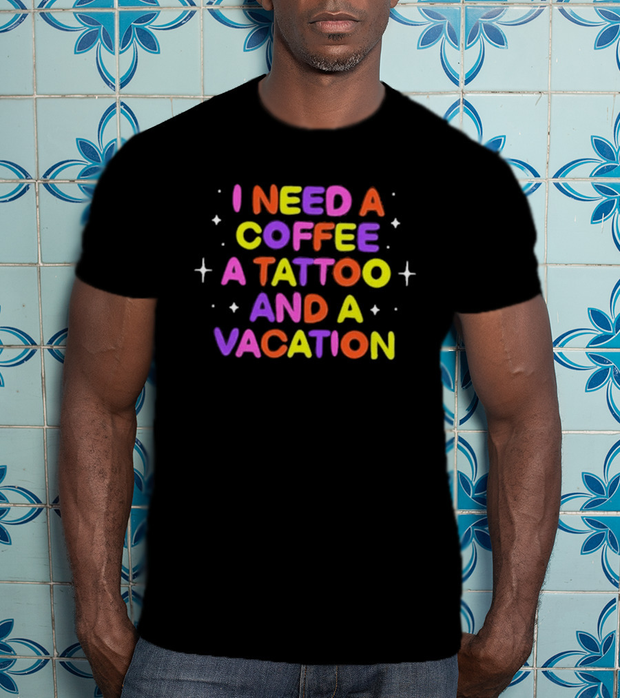 I Need Coffee Tattoo Vacation Colorful Block Letters T-Shirt