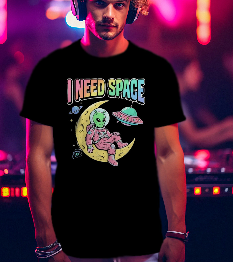 I Need Space Alien Extraterrestrial Moon Astronaut UFO Planets T-Shirt