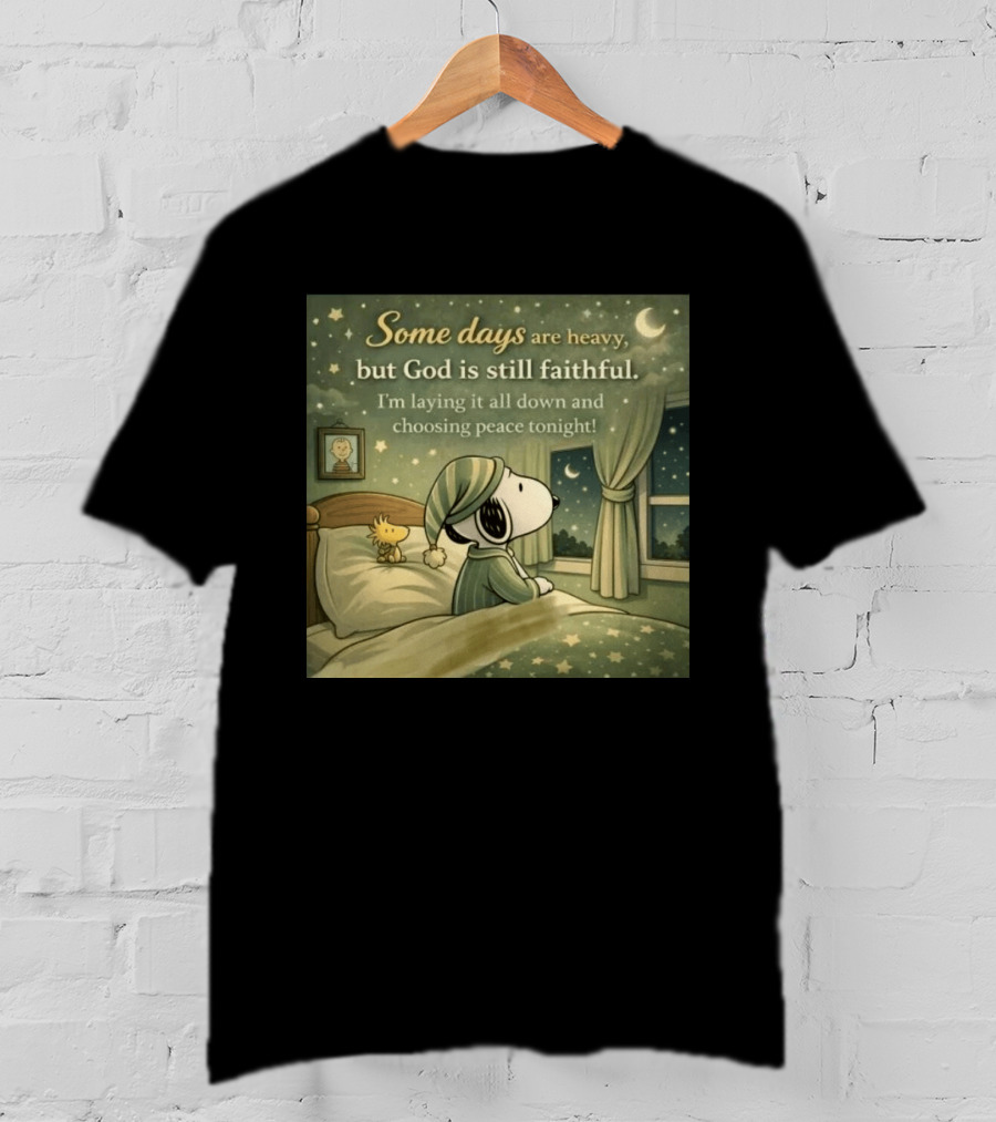 Some Days Are Heavy But God Is Still Faithful With Snoopy And Woodstock Choosing Peace T-Shirt