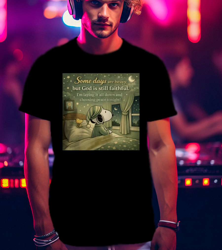 Some Days Are Heavy But God Is Still Faithful With Snoopy And Woodstock Choosing Peace T-Shirt