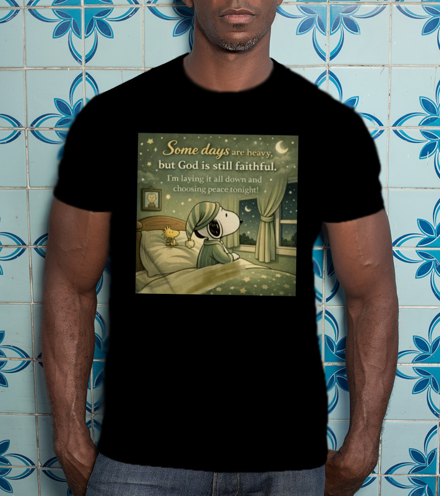 Some Days Are Heavy But God Is Still Faithful With Snoopy And Woodstock Choosing Peace T-Shirt