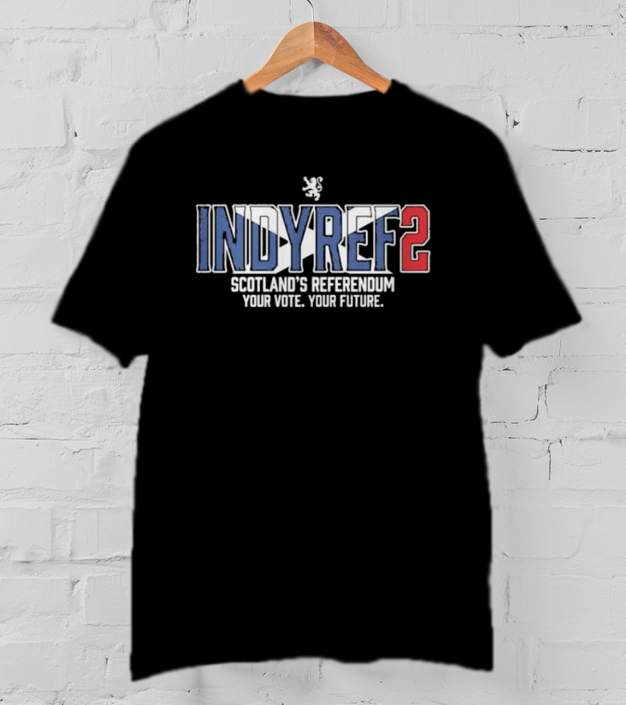 Indyref2 Scotland's Referendum Your Vote Your Future Scottish Independence T-Shirt