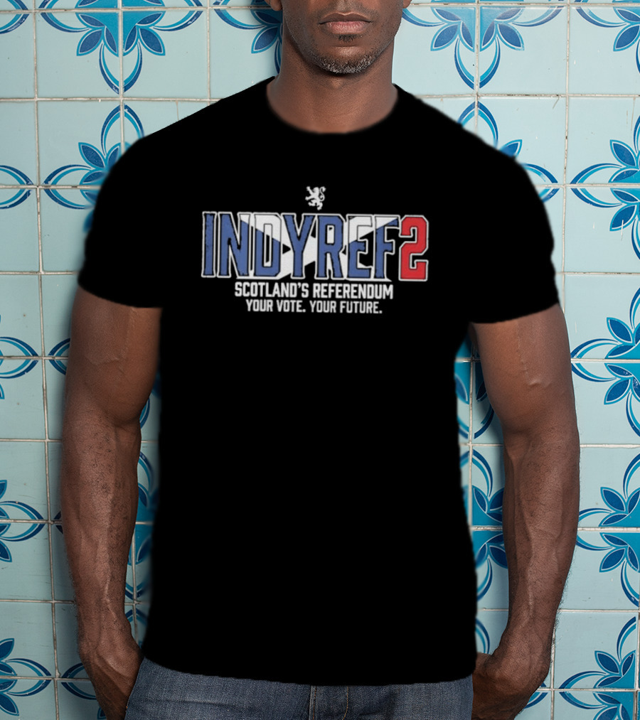 Indyref2 Scotland's Referendum Your Vote Your Future Scottish Independence T-Shirt