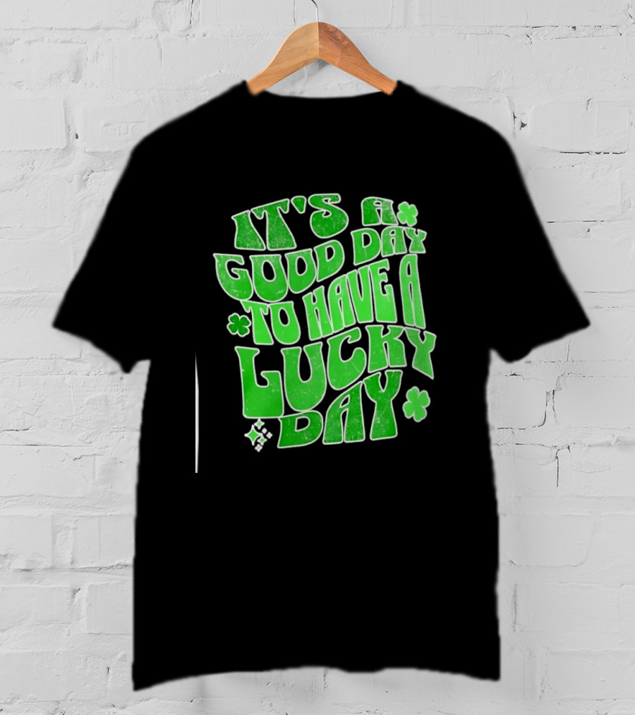 It's A Good Day To Have A Lucky Day Shamrock T-Shirt