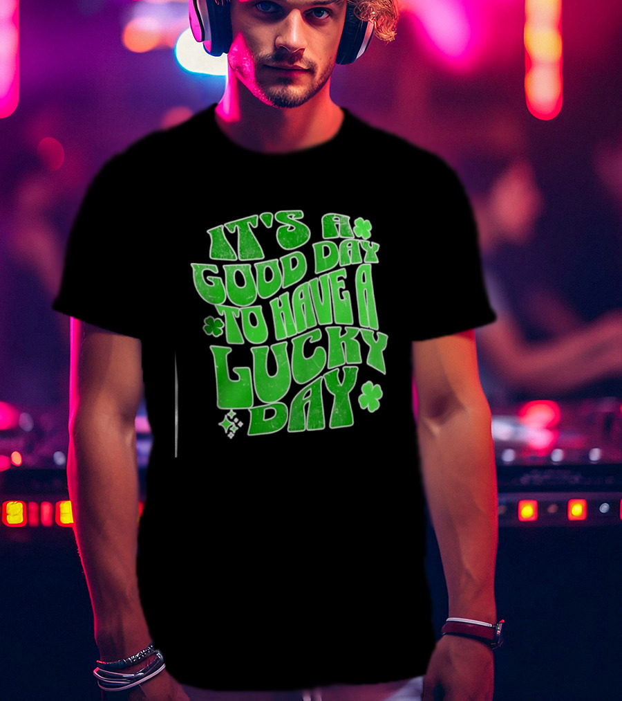 It's A Good Day To Have A Lucky Day Shamrock T-Shirt